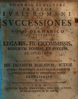 Ioannis Schilteri Praxis Ivris Romani Circa Successiones In Foro Germanico ..., 2