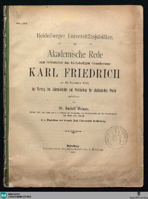 Heidelberger Universitätsjubiläen : Akademische Rede zum Geburtsfest des höchstseligen Grossherzogs Karl Friedrich am 22. November 1883 bei Vortrag des Jahresberichts und Verkündung der akademischen Preise