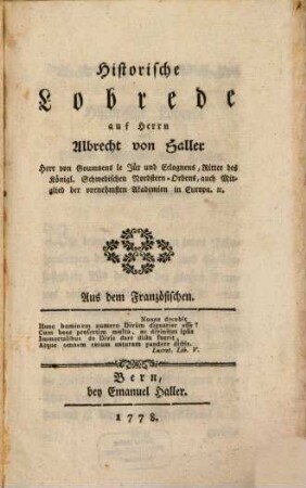 Historische Lobrede auf Herrn Albrecht von Haller Herr von Goumoens le Juer und Eclagnens, Ritter des Königl. Schwedischen Nordstern-Ordens, auch Mitglied der vornehmsten Akademien in Europa. [et]c.