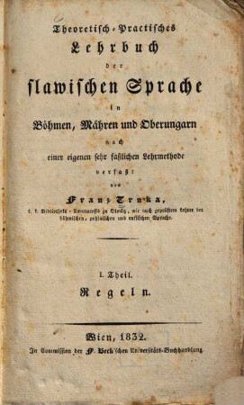 Theoretisch-practisches Lehrbuch der slawischen Sprache in Böhmen, Mähren und Oberungarn : nach einer eigenen sehr faßlichen Lehrmethode verfaßt, 1. Regeln