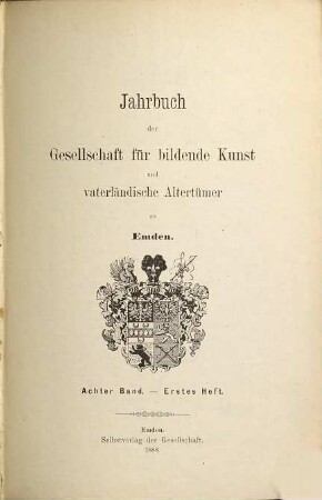 Jahrbuch der Gesellschaft für Bildende Kunst und Vaterländische Altertümer zu Emden. 8,1. 1888