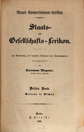 Neues Conversations-Lexikon : Staats- und Gesellschafts-Lexikon. In Verbindung mit deutschen Gelehrten und Staatsmännern hg. von Herrmann Wagener. 3