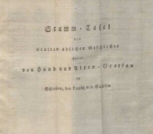 Stamm-Tafel des uralten adlichen Geschlechts derer von Hund und Alten-Grotkau in Schlesien, der Lausitz und Sachsen.