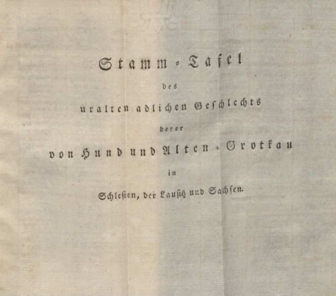 Stamm-Tafel des uralten adlichen Geschlechts derer von Hund und Alten-Grotkau in Schlesien, der Lausitz und Sachsen.