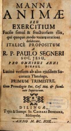 Manna Animae Seu Exercitium Facile simul & fructuosum illis, qui quoquo modo vacare orationi desiderant, 1