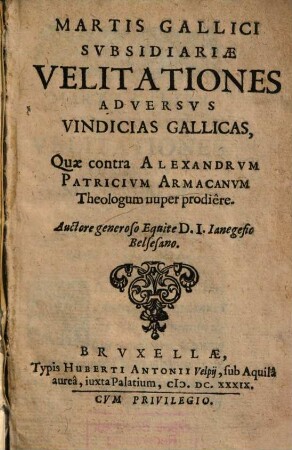 Martis Gallici Svbsidiariae Velitationes Adversvs Vindicias Gallicas : Quae contra Alexandrvm Patricivm Armacanvm Theologum nuper prodiere