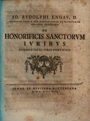 Io. Rvdolphi Engav, D. Institvt. Prof. P. Ord. Facvlt. Ivrid. Et Scabinorvm Collegii Assessoris De Honorificis Sanctorvm Ivribvs Commentatio Ivris Pontificii
