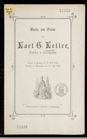 Worte am Grabe von Karl G. Keller, Professor in Ludwigsburg : Geboren zu Heiningen am 14. April 1822, gestorben zu Ludwigsburg am 27. Juli 1882