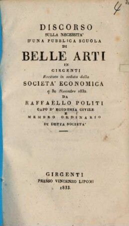 Discorso sulla necessità d'una pubblica scuola di belle arti in Girgenti : Recitato in seduta della Società economica a 30 Novembre 1832