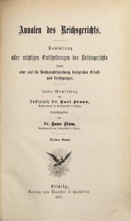 Annalen des Reichsgerichts : Sammlung aller wichtigen Entscheidungen d. Reichsgerichts sowie aller auf d. Reichsrechtsprechung bezüglichen Erlasse u. Verfügungen. 3. 1881