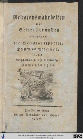 Religionswahrheiten mit Beweisgründen entgegen die Religionsspötter, Deisten und Atheisten, nebst verschiedenen philosophischen Anmerkungen