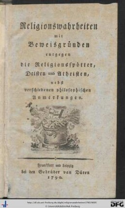 Religionswahrheiten mit Beweisgründen entgegen die Religionsspötter, Deisten und Atheisten, nebst verschiedenen philosophischen Anmerkungen