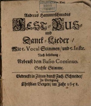 Andreas Hammerschmiedts FEST- BUS- und Danck-Lieder : Mit 5. Vocal Stimmen, und 5. Instr. Nach beliebung, Nebenst dem Basso Continuo. 6., Sechste Stimme : [Tenor a 5. 7 vel 10. Voc.]