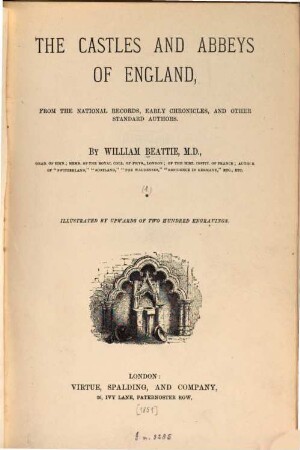 The castles and abbeys of England : from the national records, early chronicles, and other standard authors ; illustrated by upwards of two hundred engravings. [1]
