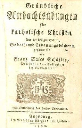 Gründliche Andachtsübungen für katholische Christen : aus der heiligen Schrift, Gebeth- und Erbauungsbüchern