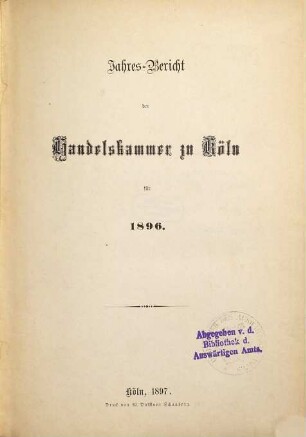 Jahresbericht der Handelskammer zu Köln. 1896 (1897)
