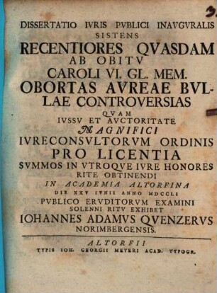 Dissertatio Ivris Pvblici Inavgvralis Sistens Recentiores Qvasdam Ab Obitv Caroli VI. Gl. Mem. Obortas Avreae Bvllae Controversias