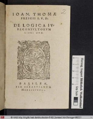 Ioan. Thomæ Freigii I. V. D. De Logica Ivreconsvltorvm Libri Dvo