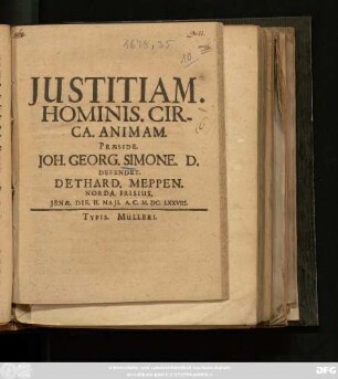 Iustitiam. Hominis. Circa. Animam. Praeside. Joh. Georg. Simone. D. Defendet. Dethard. Meppen. Norda. Frisius. Ienae. Die. II. Iunii. A.C. M.DC.LXXVIII.