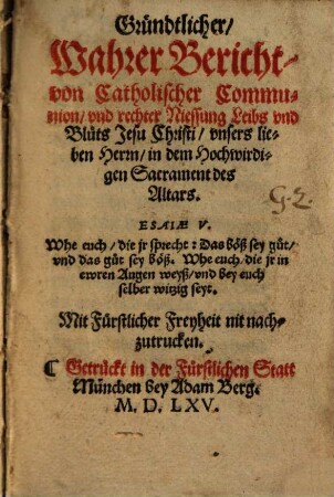 Gründtlicher, Wahrer Bericht, von Catholischer Communion vnd rechter Niessung Leibs vnd Bluts Jesu Christi, vnsers lieben Herrn, in dem Hochwirdigen Sacrament des Altars