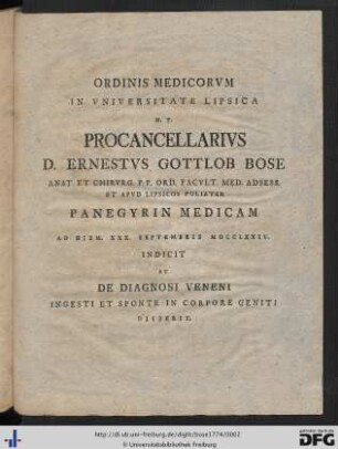 Ordinis Medicorum In Universitate Lipsica H. T. Procancellarius D. Ernestus Gottlob Bose ... Panegyrin Medicam ... Indicit Et De Diagnosi Veneni Ingesti Et Sponte In Corpore Geniti Disserit.