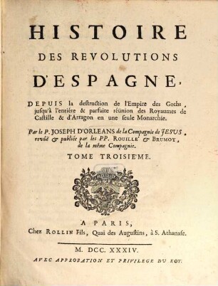 Histoire Des Revolutions D'Espagne : Depuis la destruction de l'Empire des Goths, jusqu'à l'entiére & parfaite réünion des Royaumes de Castille & d'Arragon en une seule Monarchie, 3