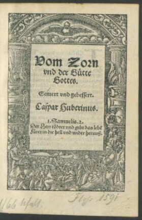 Vom Zorn || vnd der Gütte || Gottes.|| Gemert vnd gebessert.|| Caspar Huberinus.|| ... ||(Wie man den Sterbenden || trösten/ vnd jm zůspre=||chen solle.||)