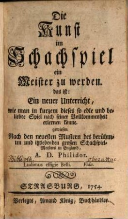 Die Kunst im Schachspiel ein Meister zu werden. das ist: Ein neuer Unterricht, wie man in kurzem dieses so edle und beliebte Spiel nach seiner Vollkommenheit erlernen könne