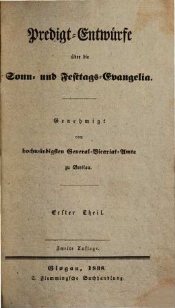 Predigt-Entwürfe über die Sonn- und Festtags-Evangelia : genehmigt vom hochwürdigsten General-Vicariat-Amt zu Breslau, 1