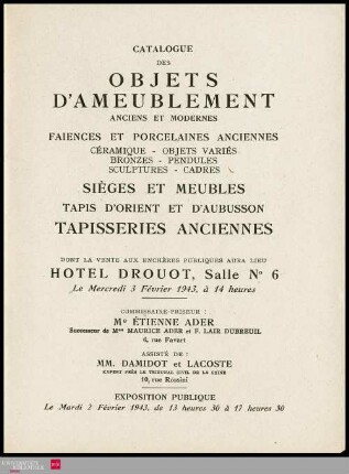 Catalogue des objets d'ameublement : anciens et modernes : faïences et porcelaines anciennes : céramique, objets variés, bronzes, pendules, sculptures, cadres : sièges et meubles : tapis d'Orient et d'Aubusson, tapisseries anciennes : dont la vente aux enchères publiques aura lieu Hôtel Drouot, Salle No 6 le mercredi 3 février 1943