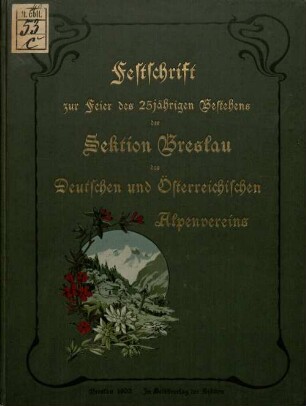 Festschrift zur Feier des 25jährigen Bestehens der Sektion Breslau des Deutschen und Österreichischen Alpenvereins