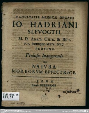 Facultatis medicae decani Io. Hadriani Slevogtii ... prolusio inauguralis de natura morborum effectrice