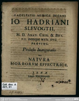 Facultatis medicae decani Io. Hadriani Slevogtii ... prolusio inauguralis de natura morborum effectrice