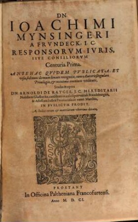 Dn. Joachimi Mynsingeri a Frundeck, I.C. Responsorum Iuris, Sive Consiliorum Centuria ..., 1