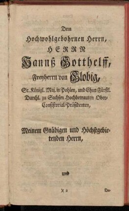 Dem Hochwohlgebohrnen Herrn, Herrn, Hannß Gotthelff, Freyherrn von Globig [...]