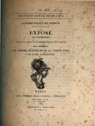 Exposé des recherches faites par ordre de l'Académie royale des sciences, pour déterminer les forces élastiques de la vapeur d'eau à de hautes températures
