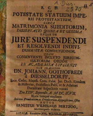 De Potestate Statuum Imperii Protestantium, Circa Matrimonia Subditorum, Dissertatio Quinta Et Ultima Eaque De Jure [Iure] Suspendendi Et Resolvendi Individuam Vitae Consvetudinem [consuetudinem]