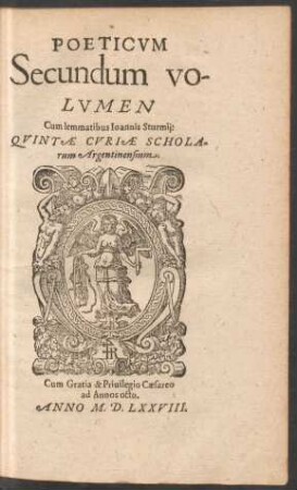 POETICVM || Secundum VO-||LVMEN || Cum lemmatibus Ioannis Sturmij:|| QVINTAE CVRIAE SCHOLA-||rum Argentinensium.||