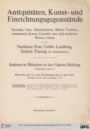 Antiquitäten, Kunst- und Einrichtungsgegenstände : Keramik, Glas, Metallarbeiten, Möbel, Textilien, ostasiatische Kunst, Gemälde alter und moderner Meister, Stiche aus dem Nachlasse Frau Gräfin Landberg, Schloss Tutzing am Starnbergersee; Mittwoch, den 12., und Donnerstag, den 13. Juli 1916
