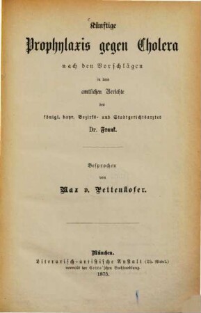 Künftige Prophylaxis gegen Cholera : nach den Vorschlägen in dem amtlichen Berichte des königl. bayr. Bezirks- und Stadtgerichtsarztes Dr. Frank