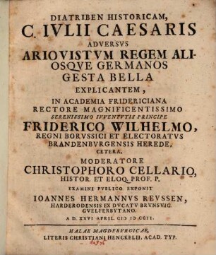 Diatriben Historicam, C. Ivlii Caesaris Adversvs Ariovistvm Regem Aliosqve Germanos Gesta Bella Explicantem