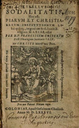 Libellvs Sodalitatis: Hoc est, Piarvm Et Christianarvm Institvtionvm Libri quinq[ue] ...