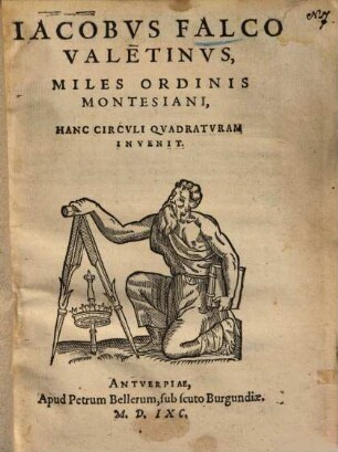 Jacobus Falco Vale[n]tinus, Miles Ordinis Montesiani, hanc circuli quadraturam invenit