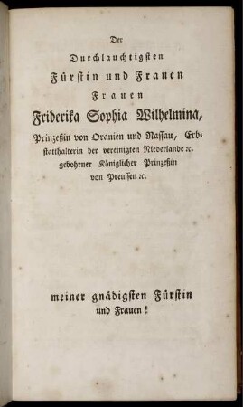 Der Durchlauchtigsten Fürstin und Frauen Frauen Friderika Sophia Wilhelmina...