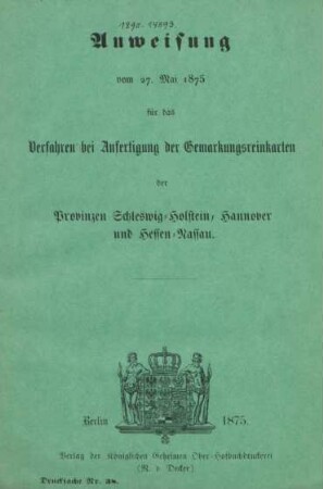 Anweisung vom 27. Mai 1875 für das Verfahren bei Anfertigung der Gemarkungsreinkarten der Provinz Schleswig-Holstein, Hannover und Hessen-Nassau