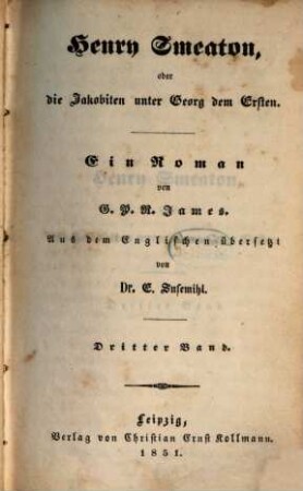 Henry Smeaton, oder die Jakobiten unter Georg dem Ersten : Ein Roman von G. P. R. James. Aus dem Englischen übersetzt von E. Susemihl. 3