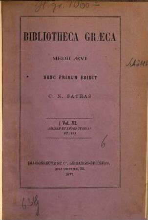Mesaiōnikē bibliothēkē : Mit dem Schmutztitel: Bibliotheca graeca medii aevi. Nunc primum edidit Constantinus N. Sathas. VI