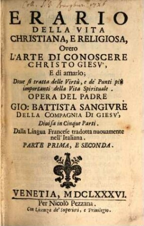 Erario Della Vita Christiana, E Religiosa, Overo L'Arte Di Conoscere Christo Giesv, E di amarlo; Doue si tratta delle Virtù, e de'Punti più importanti della Vita Spirituale, 1/2