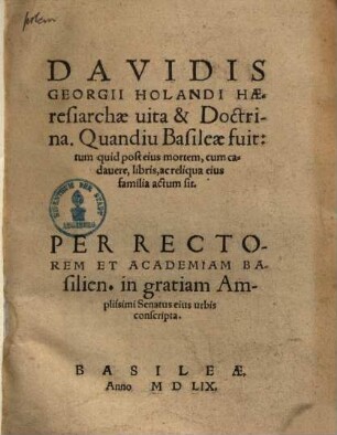 Davidis Georgii Holandi Haeresiarchae vita et Doctrina : quamdiu Basileae fuit ... per recto rem et academiam Basiliens. ... conscripta