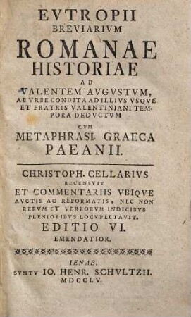 Eutropii Breviarium Romanae Historiae Ad Valentem Augustum, Ab Urbe Condita Ad Illius Usque Et Fratris Valentiniani Tempora Deductum